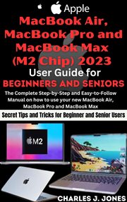 Apple MacBook Air, MacBook Pro and MacBook Max (M2 Chip) 2023 user guide for beginners and seniors cover image