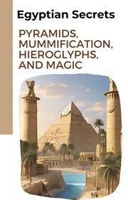 Egyptian Secrets : Pyramids, Mummification, Hieroglyphs, and Magic cover image