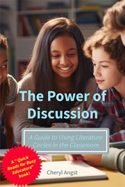 The Power of Discussion - A Guide to Using Literature Circles in the Classroom : A Guide to Using Literature Circles in the Classroom cover image