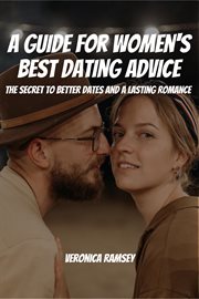 A guide for women's best dating advice! the secret to better dates and a lasting romance cover image
