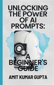 Unlocking the Power of AI Prompts : A Beginner's Guide cover image