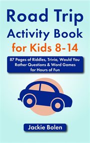 Road trip activity book for kids 8-14: 87 pages of riddles, trivia, would you rather questions & : 14 cover image