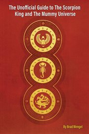 The unofficial guide to the scorpion king and the mummy universe cover image