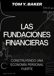 Las Fundaciones Financieras : Construyendo una Economía Personal Fuerte [Libro en Español/Spanish Boo cover image