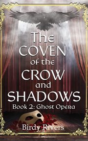 The coven of the crow and shadow: ghost opera : Ghost Opera cover image