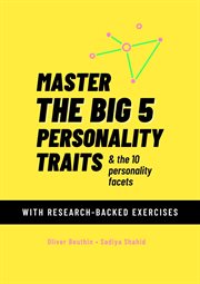 Master the Big 5 Personality Traits & the 10 Personality Facets : With Research-Backed Exercises cover image