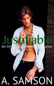 Justifiable: An Inhuman Protector Romance : An Inhuman Protector Romance cover image