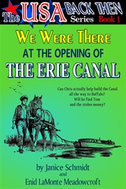 We Were There at the Opening of the Erie Canal : USA Back Then cover image