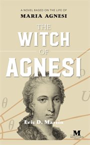 The witch of Agnesi : a novel based on the life of Maria Agnesi cover image