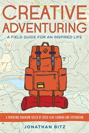 Creative adventuring: a field guide for an inspired life cover image