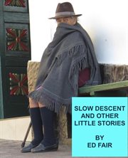 Slow Descent and Other Little Stories cover image