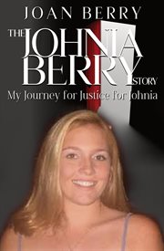 The Johnia Berry Story : My Journey for Justice for Johnia cover image