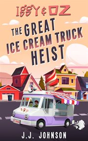 Iggy & Oz : The Great Ice Cream Truck Heist. Iggy & Oz cover image