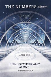 The Numbers Whisper: Being Statistically Alone: A True Story cover image