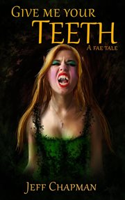 Give Me Your Teeth : A Fae Tale cover image