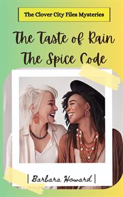 The taste of rain, the spice code. Clover City files mysteries cover image