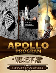 Apollo Program : A Brief Overview From Beginning to the End cover image