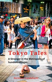 Tokyo Tales : A stranger in the Metropolis of 100 Villages cover image