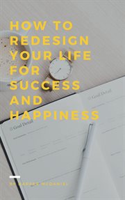 How to Redesign Your Life for Success and Happiness cover image