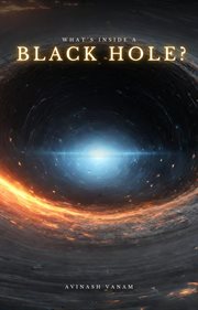 What's Inside a Blackhole : Blackholes: Top Tier Cosmic Entities cover image