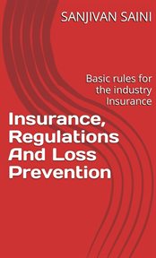 Insurance, Regulations and Loss Prevention : Basic Rules for the Industry Insurance cover image