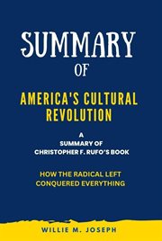 Summary of America's Cultural Revolution by Christopher F. Rufo : How the Radical Left Conquered Ever cover image