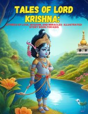 Tales of Lord Krishna : Stories of Love, Wisdom, and Miracles. Illustrated Story Book for Kids cover image