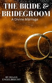 The Bride & Bridegroom: A Divine Marriage : A Divine Marriage cover image