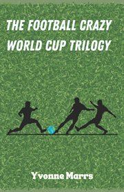 The Football Crazy World Cup Trilogy : Football Crazy World Cup Trilogy cover image