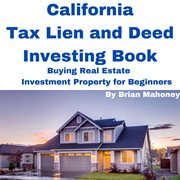 California Tax Lien and Deed Investing Book Buying Real Estate Investment Property for Beginners cover image