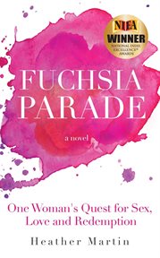 Fuchsia Parade : One Woman's Quest for Sex, Love and Redemption cover image