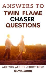 Answers to Twin Flame Chaser Questions cover image