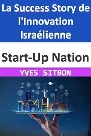 Start-Up Nation : La Success Story de l'Innovation Israélienne cover image