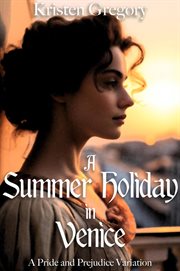 A summer holiday in Venice : a pride and prejudice variation cover image