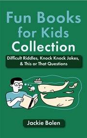 Fun books for kids collection: difficult riddles, knock knock jokes, & this or that questions : Difficult Riddles, Knock Knock Jokes, & This or That Questions cover image