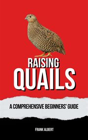 Raising Quails : A Comprehensive Beginners' Guide cover image