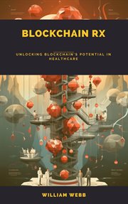 Blockchain Rx : Unlocking Blockchain's Potential in Healthcare cover image