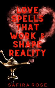 Love Spells That Work & Shape Reality cover image