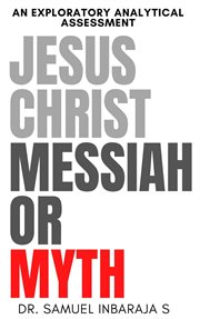 Jesus Christ : Messiah or Myth cover image