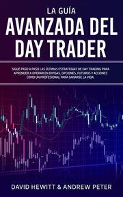 La Guía Avanzada del Day Trader : ¡Sigue paso a paso las últimas estrategias de Day Trading para a cover image
