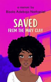Saved From the Miry Clay cover image