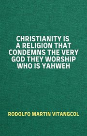 Christianity is a religion that condemns the very God they worship who is Yahweh cover image