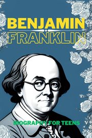 Benjamin Franklin : Biography for Teens cover image