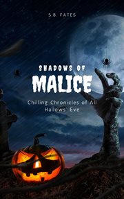 Shadows of Malice : Chilling Chronicles of All Hallows' Eve cover image