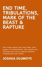 End Time, Tribulations, Mark of the Beast & Rapture cover image
