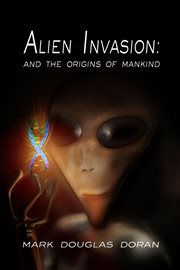 Alien Invasion : And the Origins of Mankind cover image