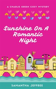 Sunshine on a Romantic Night : Charlie Green Cosy Mystery cover image