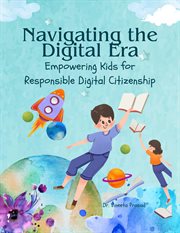 Navigating the Digital Era : Empowering Kids for Responsible Digital Citizenship cover image