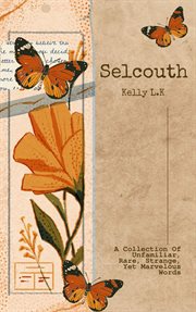 Selcouth : A Collection of Unfamiliar, Rare, Strange, Yet Marvelous Words cover image