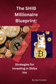 The SHIB Millionaire Blueprint : Strategies for Investing in Shiba Inu cover image
